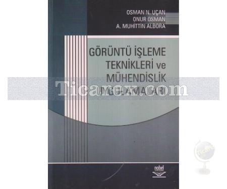 Görüntü İşleme Teknikleri ve Mühendislik Uygulamaları | A. Muhittin Albora, Onur Osman, Osman N. Uçan - Resim 1