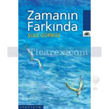 Zamanın Farkında | Şule Gürbüz