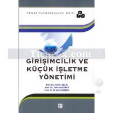 Girişimcilik ve Küçük İşletme Yönetimi | Adnan Çelik, M. Şerif Şimşek, Tahir Akgemci