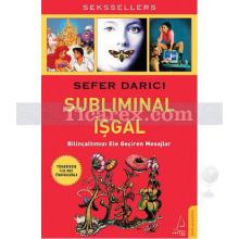 Subliminal İşgal | Bilinçaltımızı Ele Geçiren Mesajlar | Sefer Darıcı