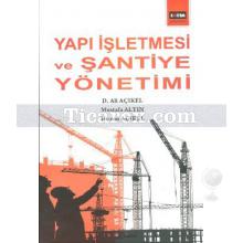 Yapı İşletmesi ve Şantiye Yönetimi | Ali Açıkel, Hicran Açıkel, Mustafa Altın