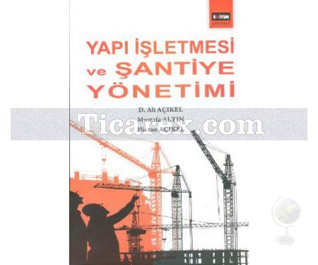 Yapı İşletmesi ve Şantiye Yönetimi | Ali Açıkel, Hicran Açıkel, Mustafa Altın - Resim 1