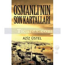 Osmanlı'nın Son Kartalları | Aziz Üstel