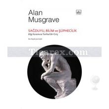 Sağduyu, Bilim ve Şüphecilik | Bilgi Kuramına Tarihsel Bir Giriş | Alan Musgrave