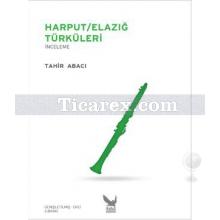 Harput / Elazığ Türküleri | İnceleme | Tahir Abacı