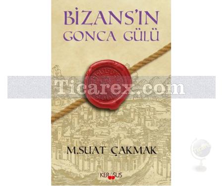 Bizans'ın Gonca Gülü | M. Suat Çakmak - Resim 1