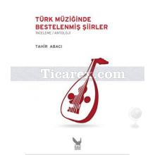 Türk Müziğinde Bestelenmiş Şiirler | İnceleme / Antoloji | Tahir Abacı
