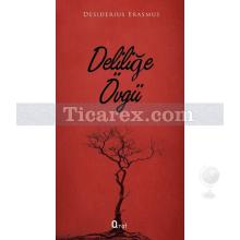Deliliğe Övgü | Desiderius Erasmus