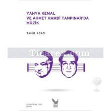 Yahya Kemal ve Ahmet Hamdi Tanpınar'da Müzik | Tahir Abacı