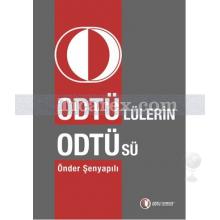 Odtü'lülerin Odtü'sü | Önder Şenyapılı