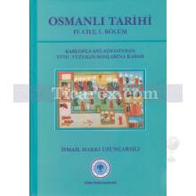 Osmanlı Tarihi 4. Cilt 1. Kısım | Karlofça Antlaşmasından 18. Yüzyılın Sonlarına Kadar | İsmail Hakkı Uzunçarşılı