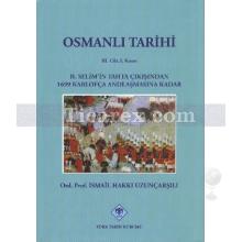 Osmanlı Tarihi 3. Cilt 1. Kısım | 2. Selim'in Tahta Çıkışından 1699 Karlofça Andlaşmasına Kadar | İsmail Hakkı Uzunçarşılı