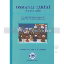 Osmanlı Tarihi 3. Cilt 2. Kısım | 16. Yüzyıl Ortalarından 17. Yüzyıl Sonuna Kadar | İsmail Hakkı Uzunçarşılı