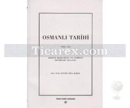Osmanlı Tarihi 8. Cilt | Birinci Meşrutiyet ve İstibdat Devirleri (1876 - 1907) | Enver Ziya Karal - Resim 1