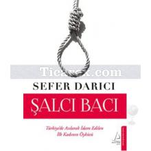 Şalcı Bacı | Türkiye'de Asılarak İdam Edilen İlk Kadının Öyküsü | Sefer Darıcı