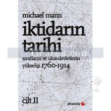 İktidarın Tarihi Cilt: 2 | Sınıfların ve Ulus - Devletlerin Yükselişi 1760 - 1914 | Michael Mann