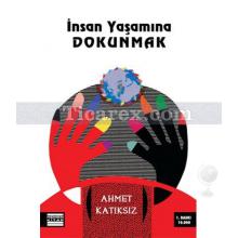 İnsan Yaşamına Dokunmak | Ahmet Katıksız