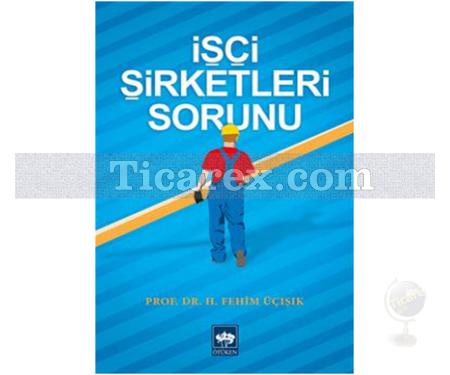 İşçi Şirketleri Sorunu | H. Fehim Üçışık - Resim 1