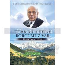 Türk Milletine Borcumuz Var | İdris Yamantürk