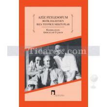 Aziz Feylesofum - Refik Halid'den Rıza Tevfik'e Mektuplar | Abdullah Uçman