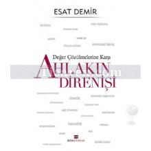 Değer Çözülmelerine Karşı - Ahlakın Direnişi | Esat Demir