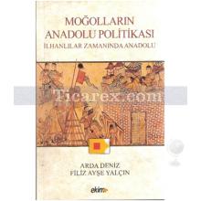 Moğolların Anadolu Politikası | İlhanlılar Zamanında Anadolu | Arda Deniz, Filiz Ayşe Yalçın