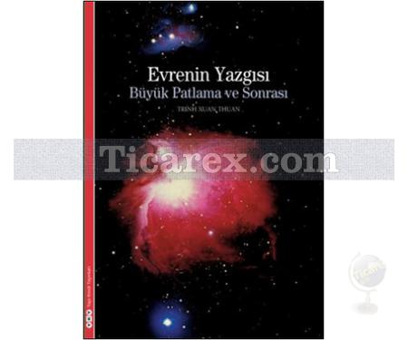 Evrenin Yazgısı | Büyük Patlama ve Sonrası | Trinh Xuan Thuan - Resim 1