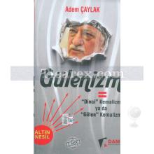 Gülenizm: Dinci Kemalizm ya da Gülen Kemalizm | Adem Çaylak