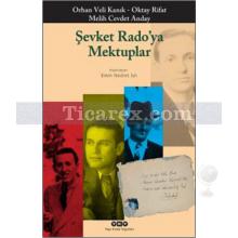 Şevket Rado'ya Mektuplar | Orhan Veli Kanık, Melih Cevdet Anday, Oktay Rifat