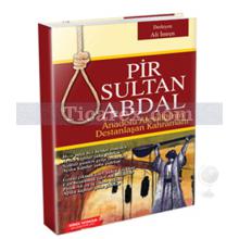 Pir Sultan Abdal | Anadolu Aleviliğinin Destanlaşan Kahramanı | Kolektif