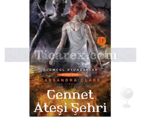 Cennet Ateşi Şehri | Ölümcül Oyuncaklar 6 | Cassandra Clare - Resim 1
