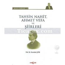 Tahsin Nahit, Ahmet Vefa ve Şiirleri | Nurullah Çetin