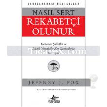 Nasıl Sert Rekabetçi Olunur | Jeffrey J. Fox