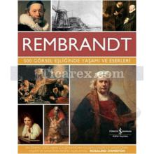 Rembrandt - 500 Görsel Eşliğinde Yaşamı ve Eserleri | Rosalind Ormiston