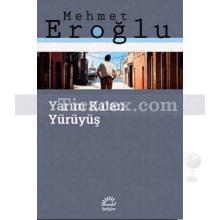 Yarım Kalan Yürüyüş | Mehmet Eroğlu