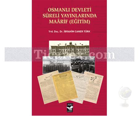 Osmanlı Devleti Süreli Yayınlarında Maarif (Eğitim) | İbrahim Caner Türk - Resim 1