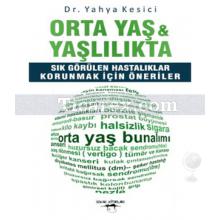 Orta Yaş ve Yaşlılıkta Sık Görülen Hastalıklar Korunmak İçin Öneriler | Yahya Kesici