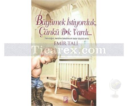 Büyümek İstiyorduk Çünkü B*k Vardı... | Emir Tali - Resim 1