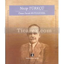 Necip Türkçü | Ömer Faruk Huyugüzel