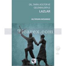 Dil, Tarih, Kültür ve Gelenekleriyle Lazlar | Ali İhsan Aksamaz