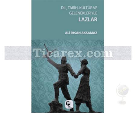 Dil, Tarih, Kültür ve Gelenekleriyle Lazlar | Ali İhsan Aksamaz - Resim 1