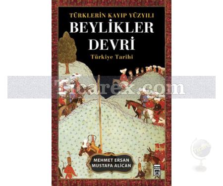 Türklerin Kayıp Yüzyılı Beylikler Devri | Türkiye Tarihi | Mehmet Ersan, Mustafa Alican - Resim 1