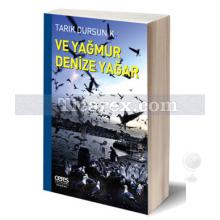 Ve Yağmur Denize Yağar | Tarık Dursun K.