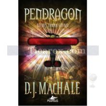 Pendragon 3 - Geçmiş Zaman Savaşı | D. J. Machale