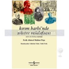 Kırım Harbi'nde Silistre Müdafaası | 1853-54 Tuna Seferi | Ferik Ahmed Muhtar Paşa