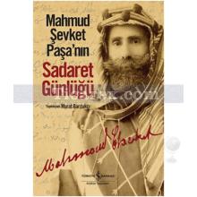Mahmud Şevket Paşa'nın Sadaret Günlüğü | Murat Bardakçı