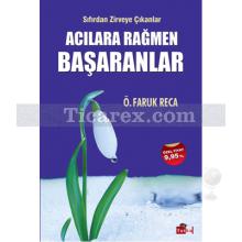 Acılara Rağmen Başaranlar | Ö. Faruk Reca