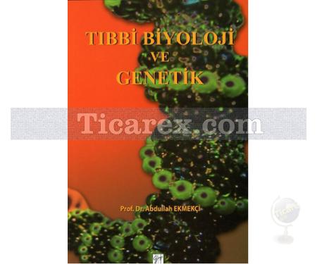 Tıbbi Biyoloji ve Genetik | Abdullah Ekmekçi - Resim 1