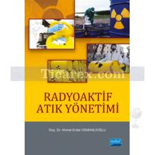 Radyoaktif Atık Yönetimi | Ahmet Erdal Osmanlıoğlu