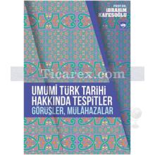 Umumi Türk Tarihi Hakkında Tespitler, Görüşler, Mülahazalar | İbrahim Kafesoğlu